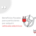 Beneficios fiscales para particulares por adquirir vehículos eléctricos